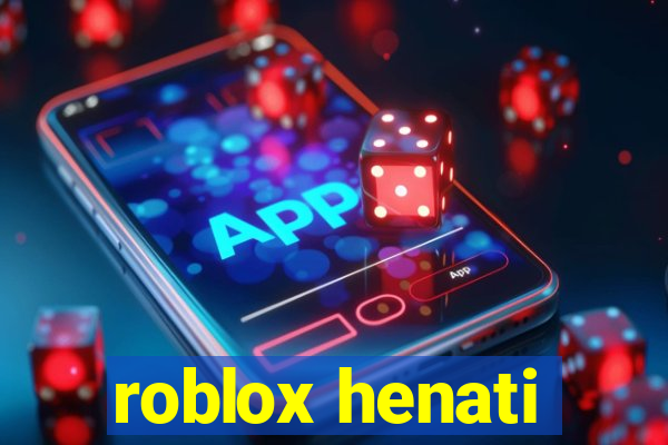 roblox henati